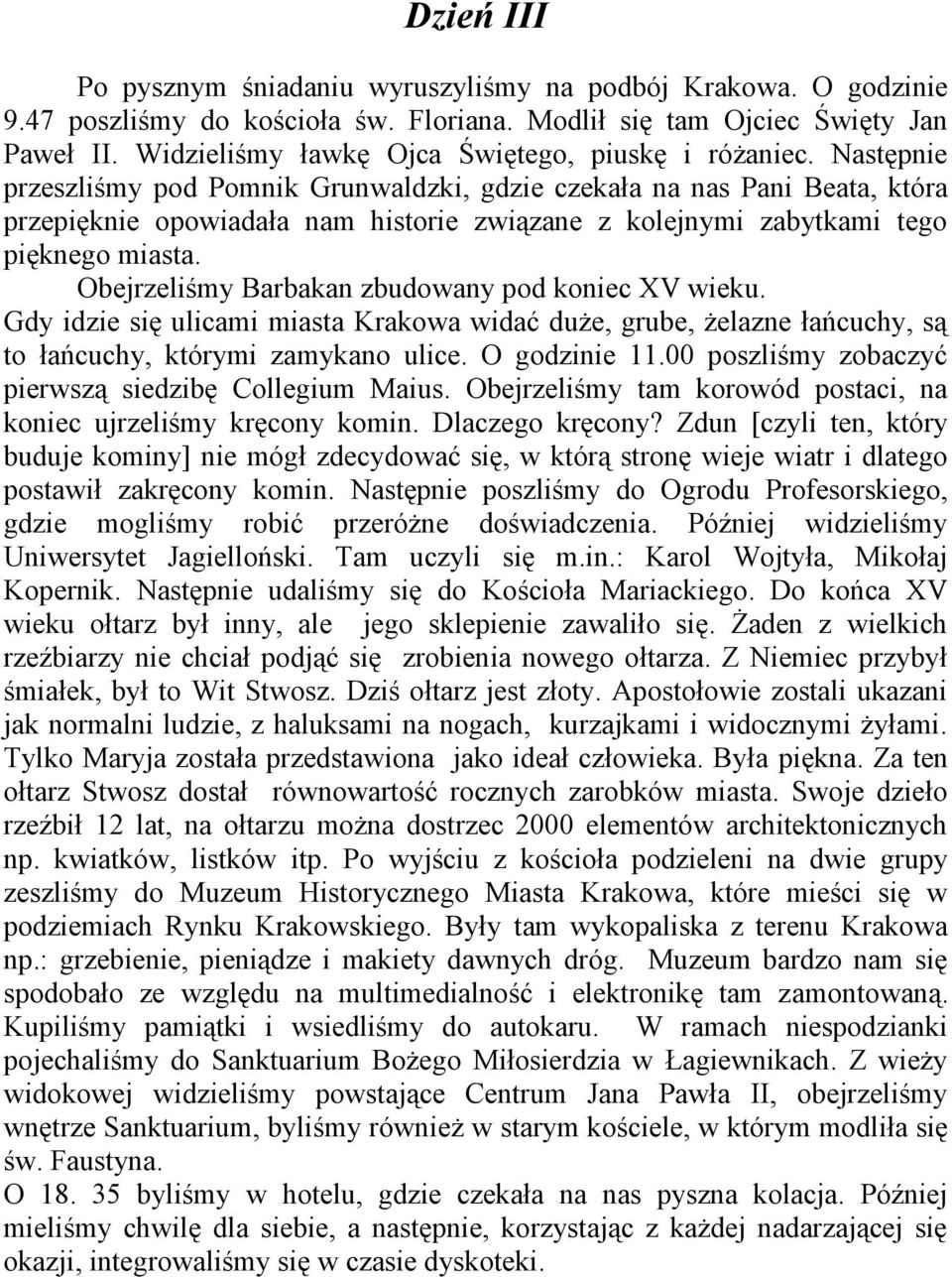 Następnie przeszliśmy pod Pomnik Grunwaldzki, gdzie czekała na nas Pani Beata, która przepięknie opowiadała nam historie związane z kolejnymi zabytkami tego pięknego miasta.