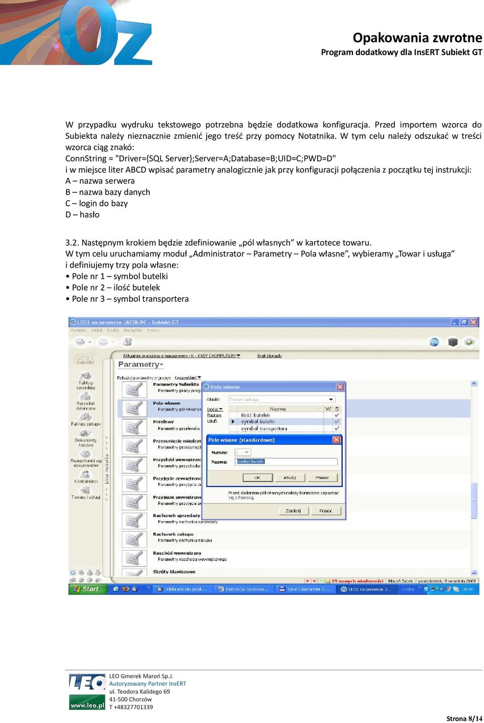 konfiguracji połączenia z początku tej instrukcji: A nazwa serwera B nazwa bazy danych C login do bazy D hasło 3.2. Następnym krokiem będzie zdefiniowanie pól własnych w kartotece towaru.