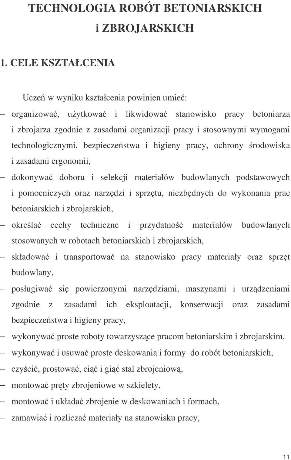 technologicznymi, bezpieczestwa i higieny pracy, ochrony rodowiska i zasadami ergonomii, dokonywa doboru i selekcji materiałów budowlanych podstawowych i pomocniczych oraz narzdzi i sprztu,