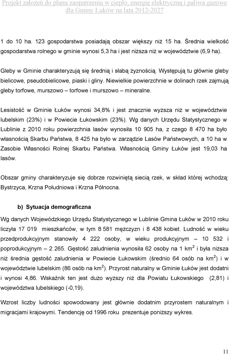 Niewielkie powierzchnie w dolinach rzek zajmują gleby torfowe, murszowo torfowe i murszowo mineralne.