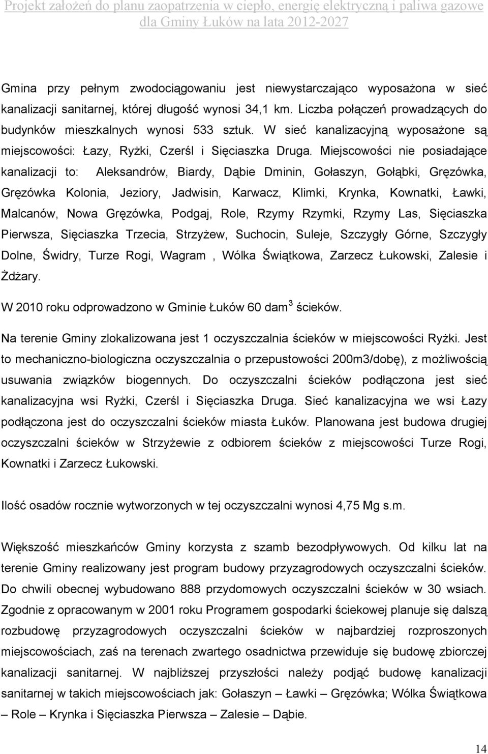 Miejscowości nie posiadające kanalizacji to: Aleksandrów, Biardy, Dąbie Dminin, Gołaszyn, Gołąbki, Gręzówka, Gręzówka Kolonia, Jeziory, Jadwisin, Karwacz, Klimki, Krynka, Kownatki, Ławki, Malcanów,