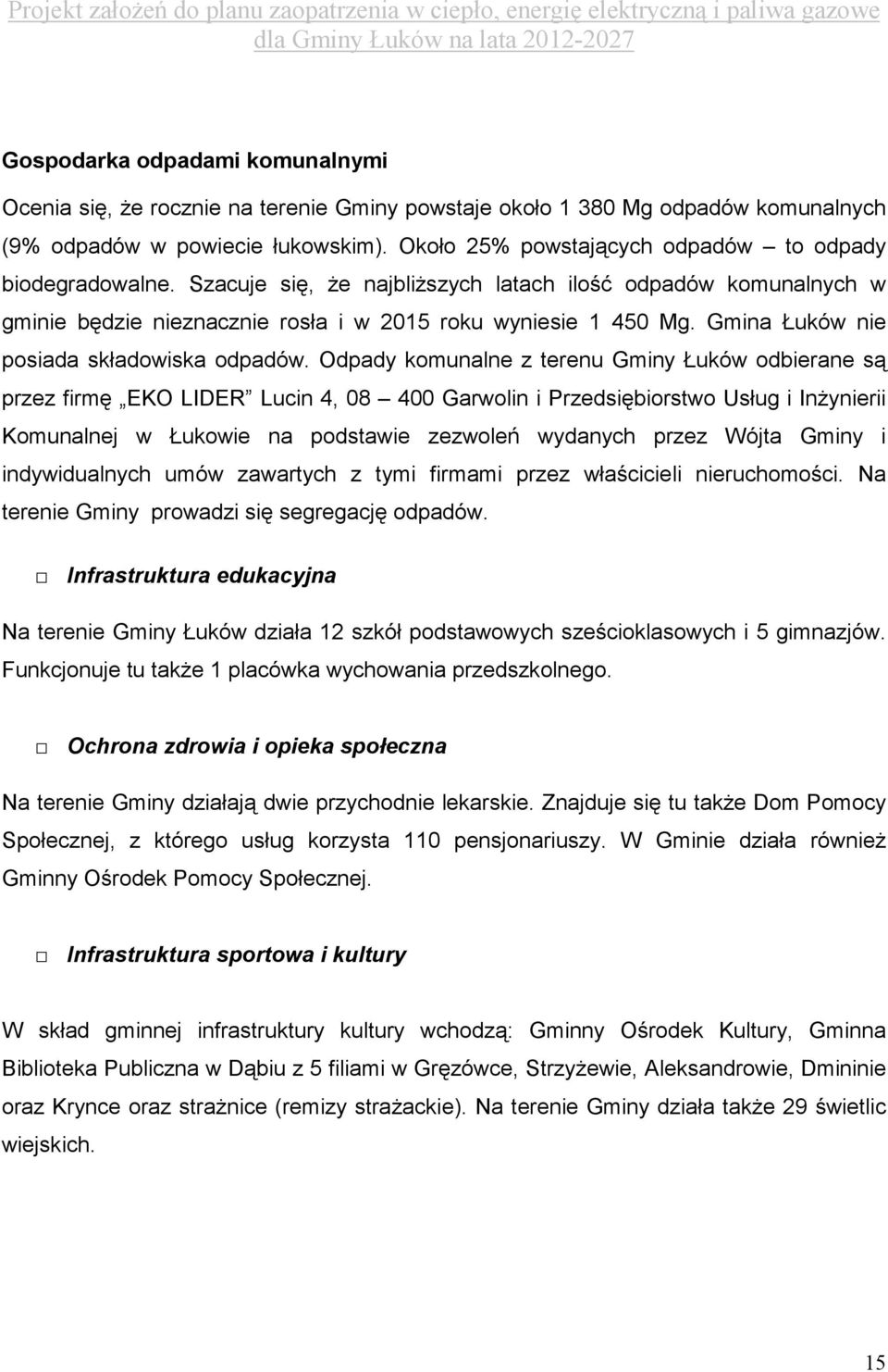 Gmina Łuków nie posiada składowiska odpadów.