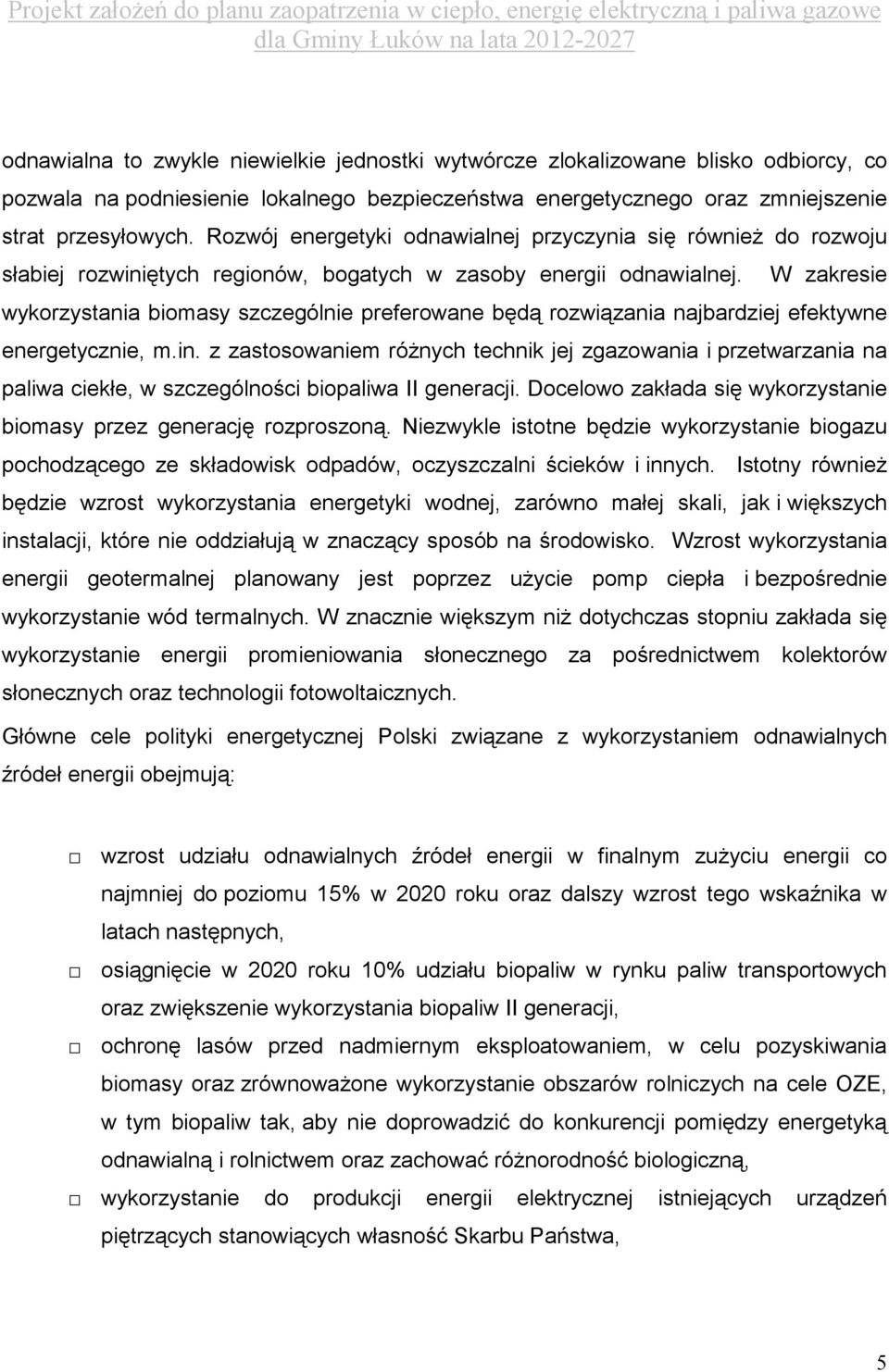 W zakresie wykorzystania biomasy szczególnie preferowane będą rozwiązania najbardziej efektywne energetycznie, m.in.