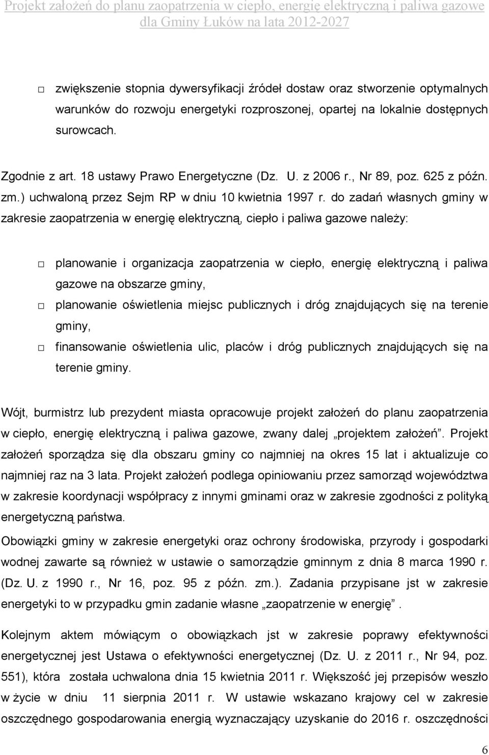 do zadań własnych gminy w zakresie zaopatrzenia w energię elektryczną, ciepło i paliwa gazowe naleŝy: planowanie i organizacja zaopatrzenia w ciepło, energię elektryczną i paliwa gazowe na obszarze