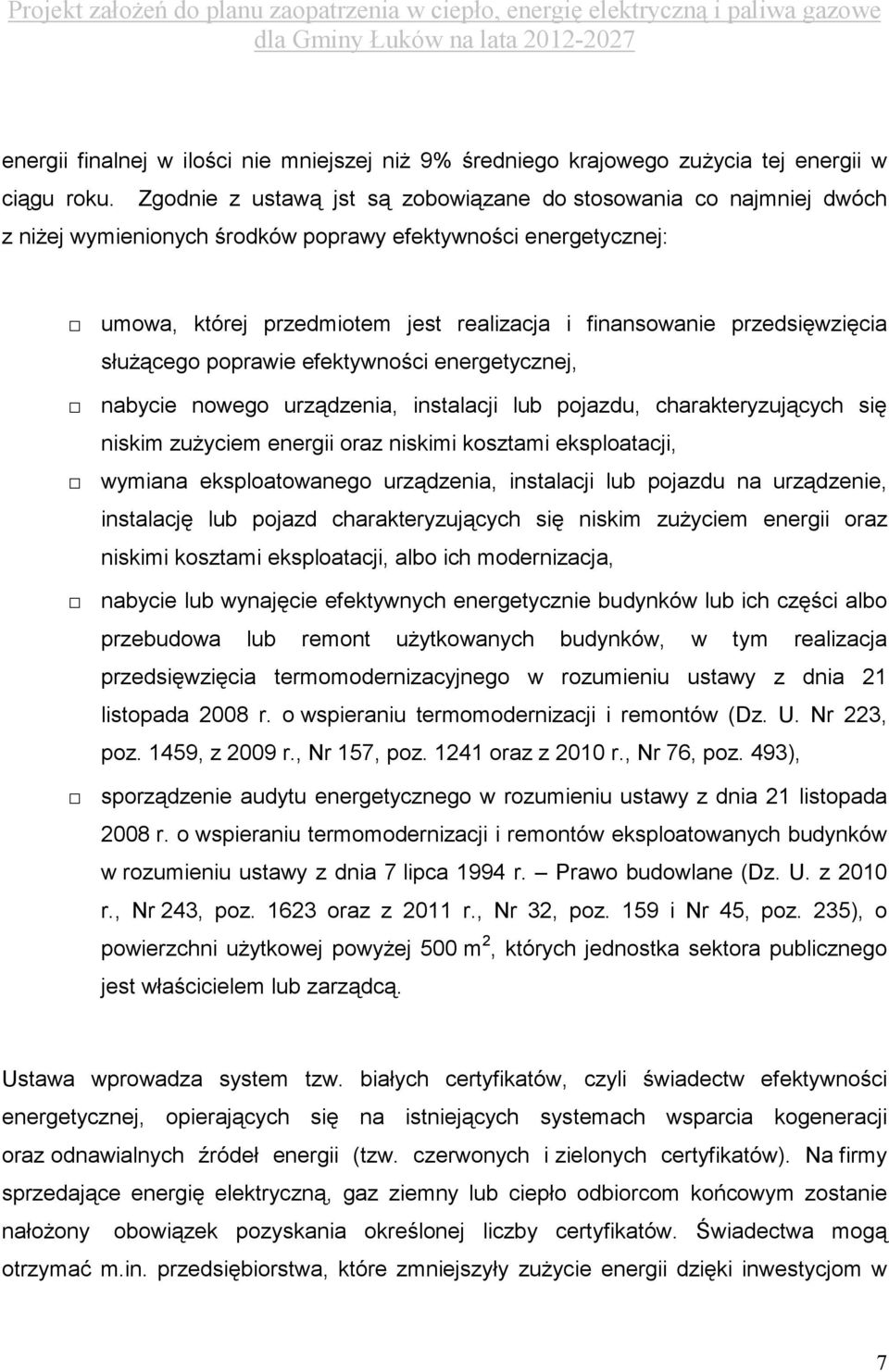 przedsięwzięcia słuŝącego poprawie efektywności energetycznej, nabycie nowego urządzenia, instalacji lub pojazdu, charakteryzujących się niskim zuŝyciem energii oraz niskimi kosztami eksploatacji,