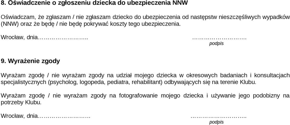 Wyrażenie zgody Wyrażam zgodę / nie wyrażam zgody na udział mojego dziecka w okresowych badaniach i konsultacjach specjalistycznych (psycholog,