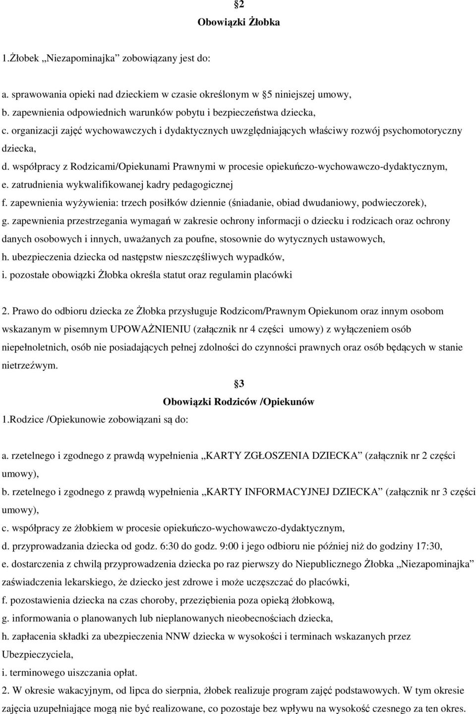 współpracy z Rodzicami/Opiekunami Prawnymi w procesie opiekuńczo-wychowawczo-dydaktycznym, e. zatrudnienia wykwalifikowanej kadry pedagogicznej f.
