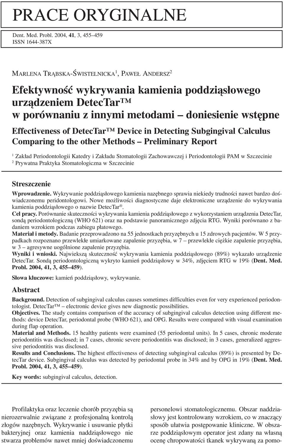 DetecTar Device in Detecting Subgingival Calculus Comparing to the other Methods Preliminary Report 1 Zakład Periodontologii Katedry i Zakładu Stomatologii Zachowawczej i Periodontologii PAM w