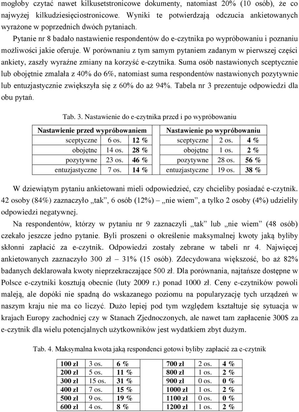 W porównaniu z tym samym pytaniem zadanym w pierwszej części ankiety, zaszły wyraźne zmiany na korzyść e-czytnika.