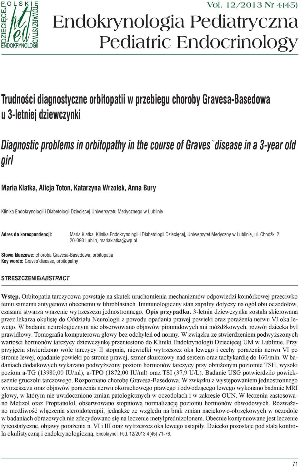 orbitopathy in the course of Graves`disease in a 3-year old girl Maria Klatka, Alicja Toton, Katarzyna Wrzołek, Anna Bury Klinika Endokrynologii i Diabetologii Dziecięcej Uniwersytetu Medycznego w