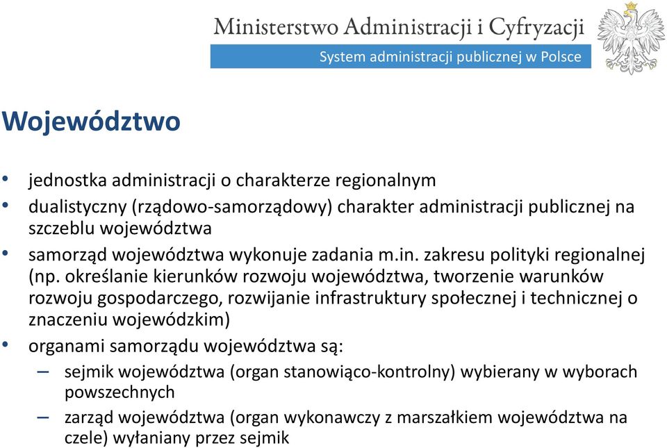 określanie kierunków rozwoju województwa, tworzenie warunków rozwoju gospodarczego, rozwijanie infrastruktury społecznej i technicznej o znaczeniu