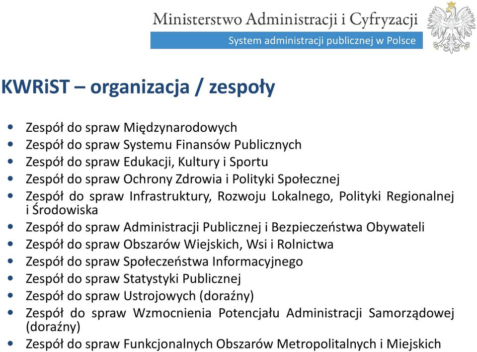 Bezpieczeństwa Obywateli Zespół do spraw Obszarów Wiejskich, Wsi i Rolnictwa Zespół do spraw Społeczeństwa Informacyjnego Zespół do spraw Statystyki Publicznej Zespół