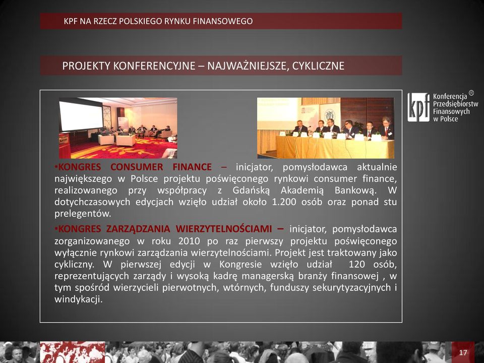 KONGRES ZARZĄDZANIA WIERZYTELNOŚCIAMI inicjator, pomysłodawca zorganizowanego w roku 2010 po raz pierwszy projektu poświęconego wyłącznie rynkowi zarządzania wierzytelnościami.