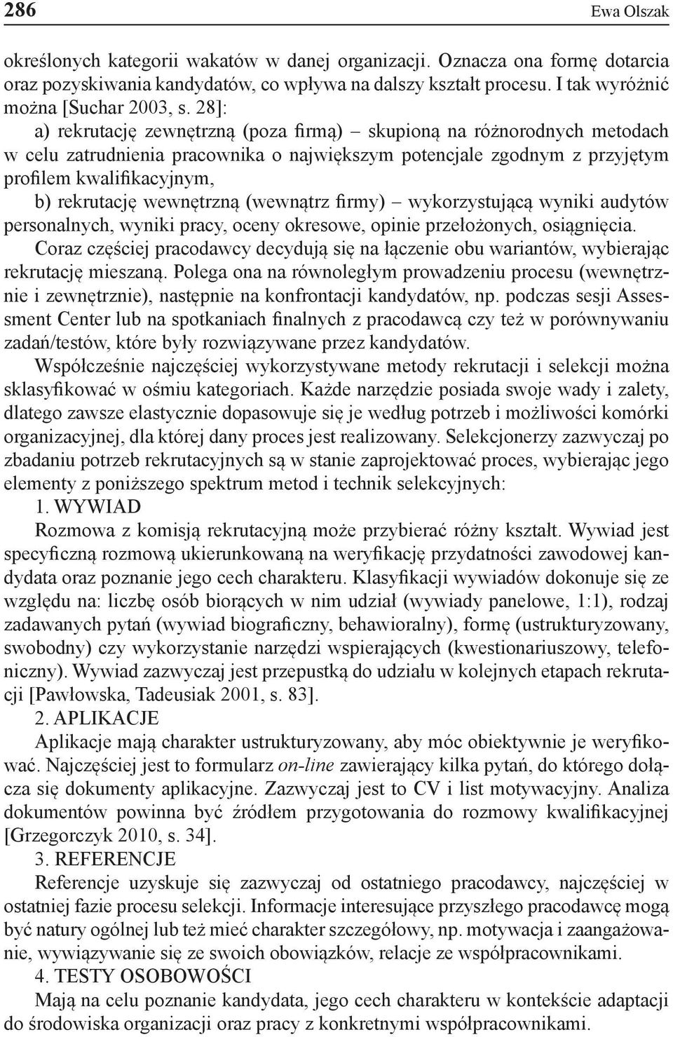 wewnętrzną (wewnątrz firmy) wykorzystującą wyniki audytów personalnych, wyniki pracy, oceny okresowe, opinie przełożonych, osiągnięcia.