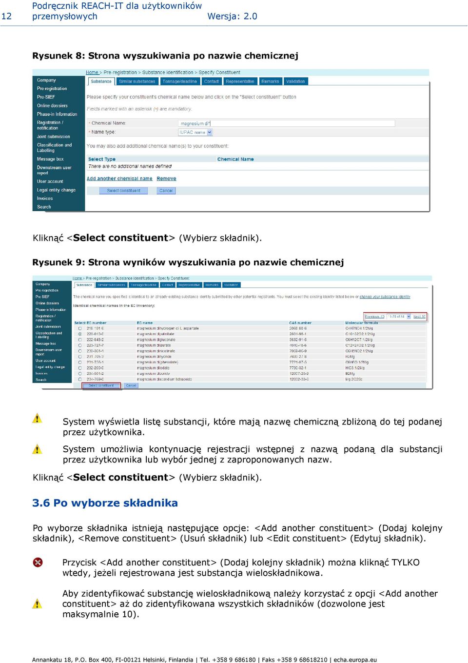 System umożliwia kontynuację rejestracji wstępnej z nazwą podaną dla substancji przez użytkownika lub wybór jednej z zaproponowanych nazw. Kliknąć <Select constituent> (Wybierz składnik). 3.