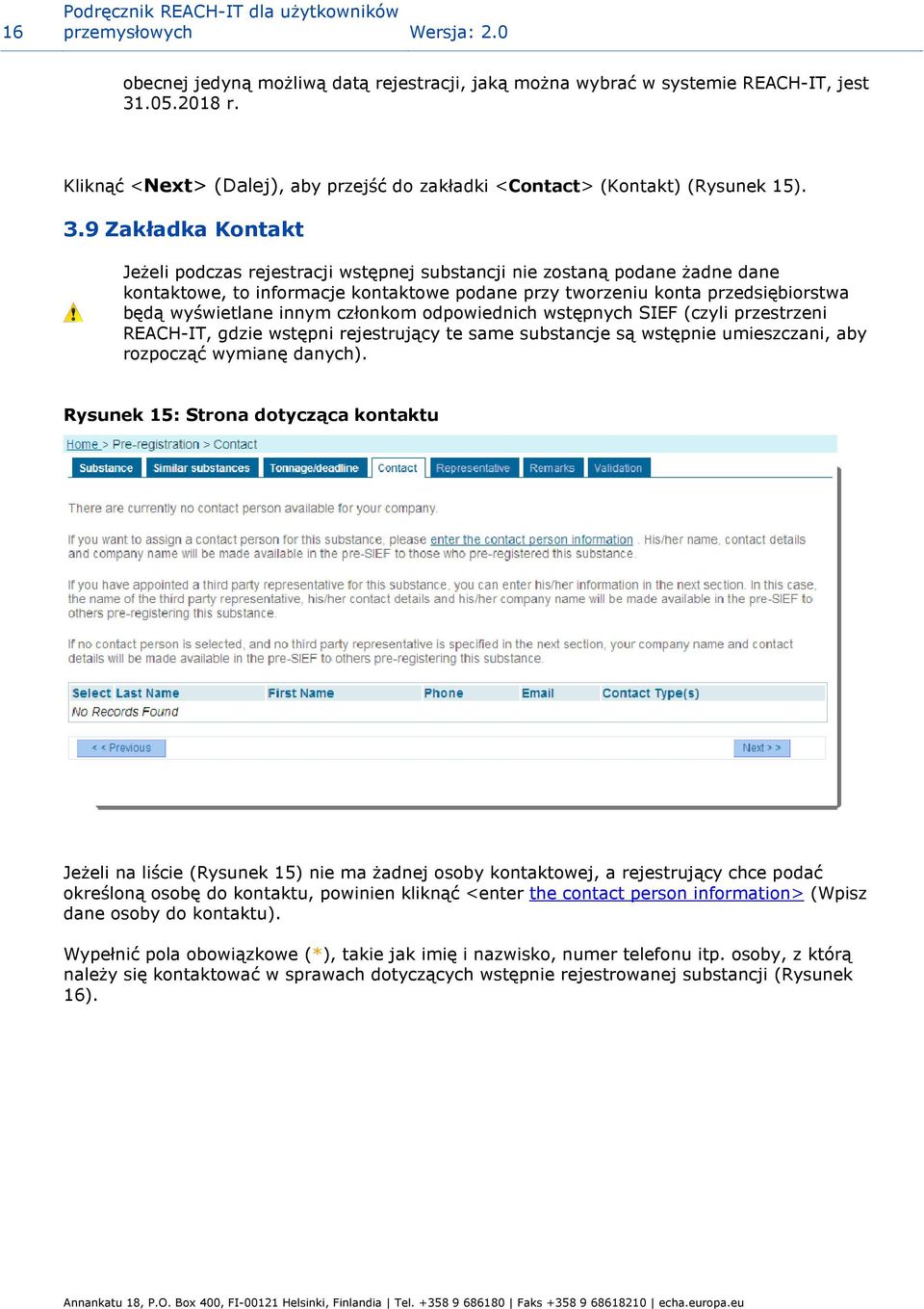 9 Zakładka Kontakt Jeżeli podczas rejestracji wstępnej substancji nie zostaną podane żadne dane kontaktowe, to informacje kontaktowe podane przy tworzeniu konta przedsiębiorstwa będą wyświetlane