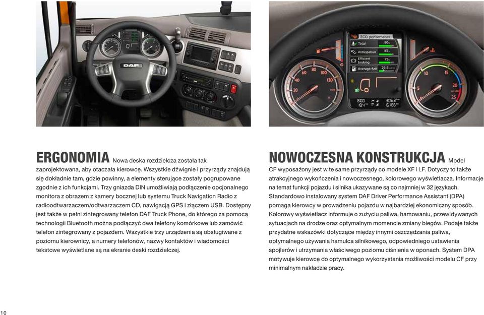 Trzy gniazda DIN umożliwiają podłączenie opcjonalnego monitora z obrazem z kamery bocznej lub systemu Truck Navigation Radio z radioodtwarzaczem/odtwarzaczem CD, nawigacją GPS i złączem USB.