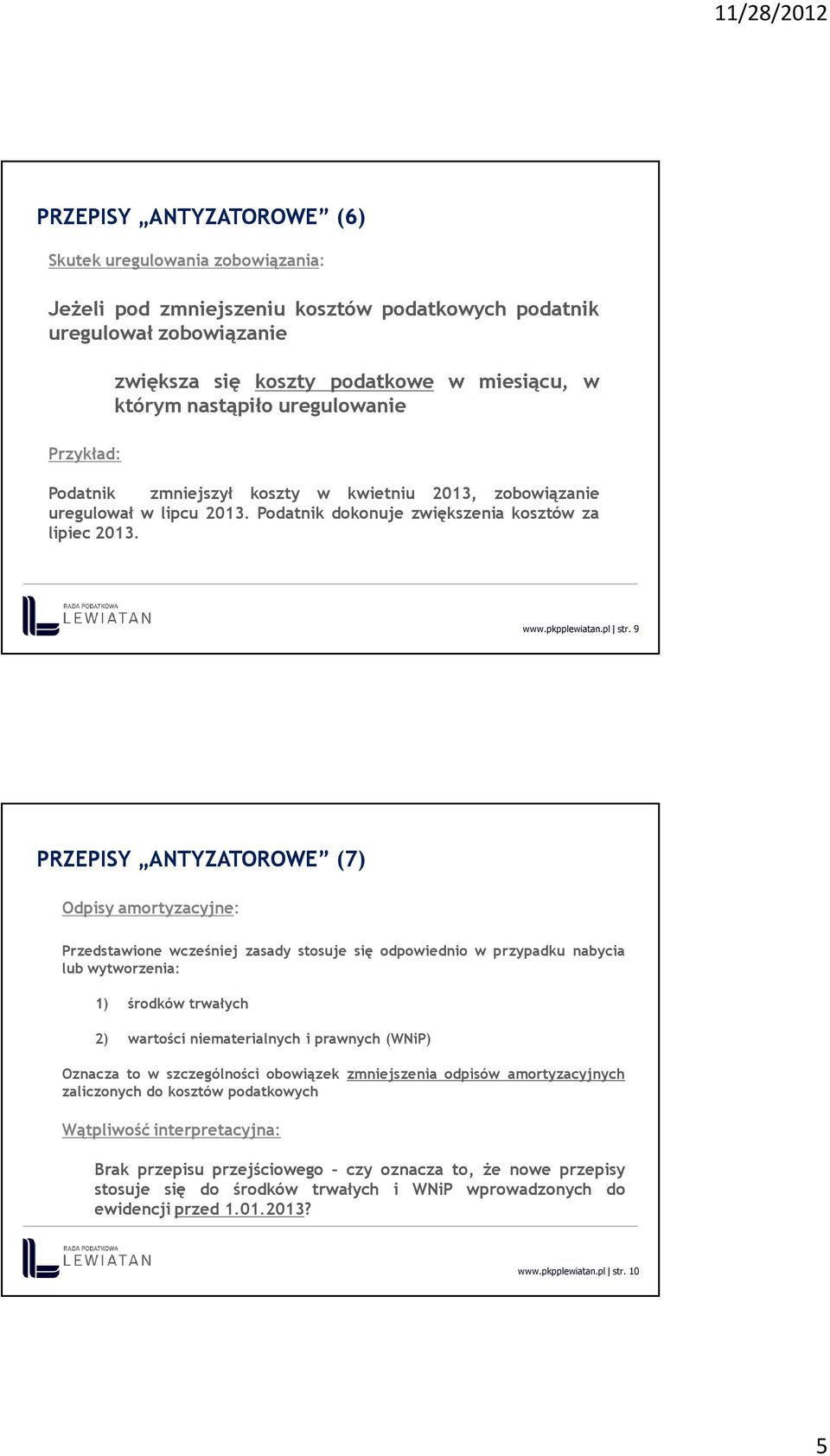 9 PRZEPISY ANTYZATOROWE (7) Odpisy amortyzacyjne: Przedstawione wcześniej zasady stosuje się odpowiednio w przypadku nabycia lub wytworzenia: 1) środków trwałych 2) wartości niematerialnych i