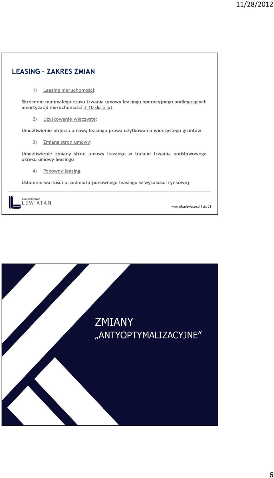 gruntów 3) Zmiana stron umowy: Umożliwienie zmiany stron umowy leasingu w trakcie trwania podstawowego okresu umowy leasingu 4)