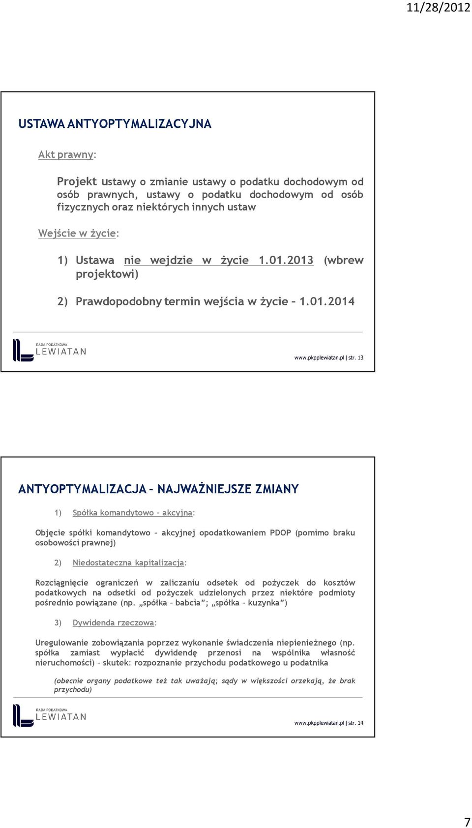 13 ANTYOPTYMALIZACJA NAJWAŻNIEJSZE ZMIANY 1) Spółka komandytowo - akcyjna: Objęcie spółki komandytowo akcyjnej opodatkowaniem PDOP (pomimo braku osobowości prawnej) 2) Niedostateczna kapitalizacja: