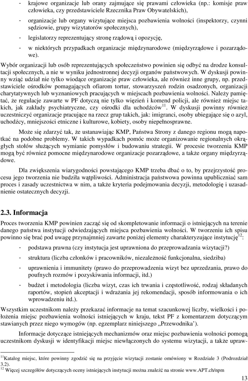 społecznych), - legislatorzy reprezentujący stronę rządową i opozycję, - w niektórych przypadkach organizacje międzynarodowe (międzyrządowe i pozarządowe).