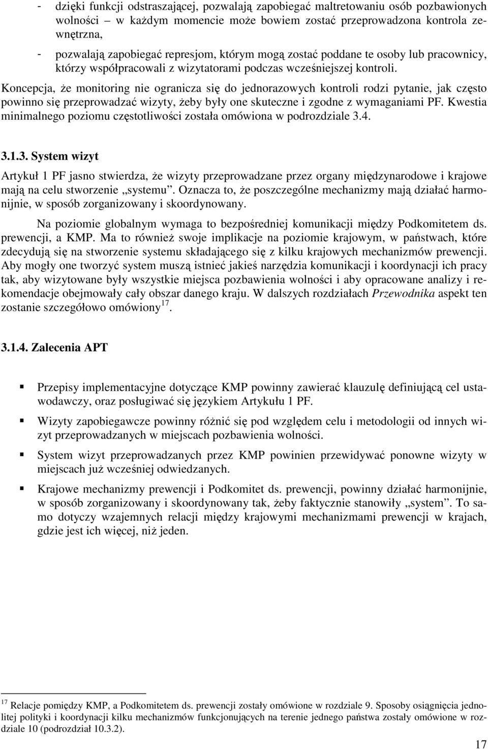 Koncepcja, Ŝe monitoring nie ogranicza się do jednorazowych kontroli rodzi pytanie, jak często powinno się przeprowadzać wizyty, Ŝeby były one skuteczne i zgodne z wymaganiami PF.