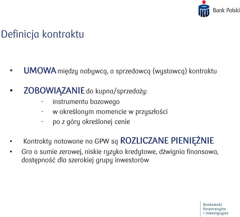 góry określonej cenie Kontrakty notowane na GPW są ROZLICZANE PIENIĘŻNIE Gra o sumie