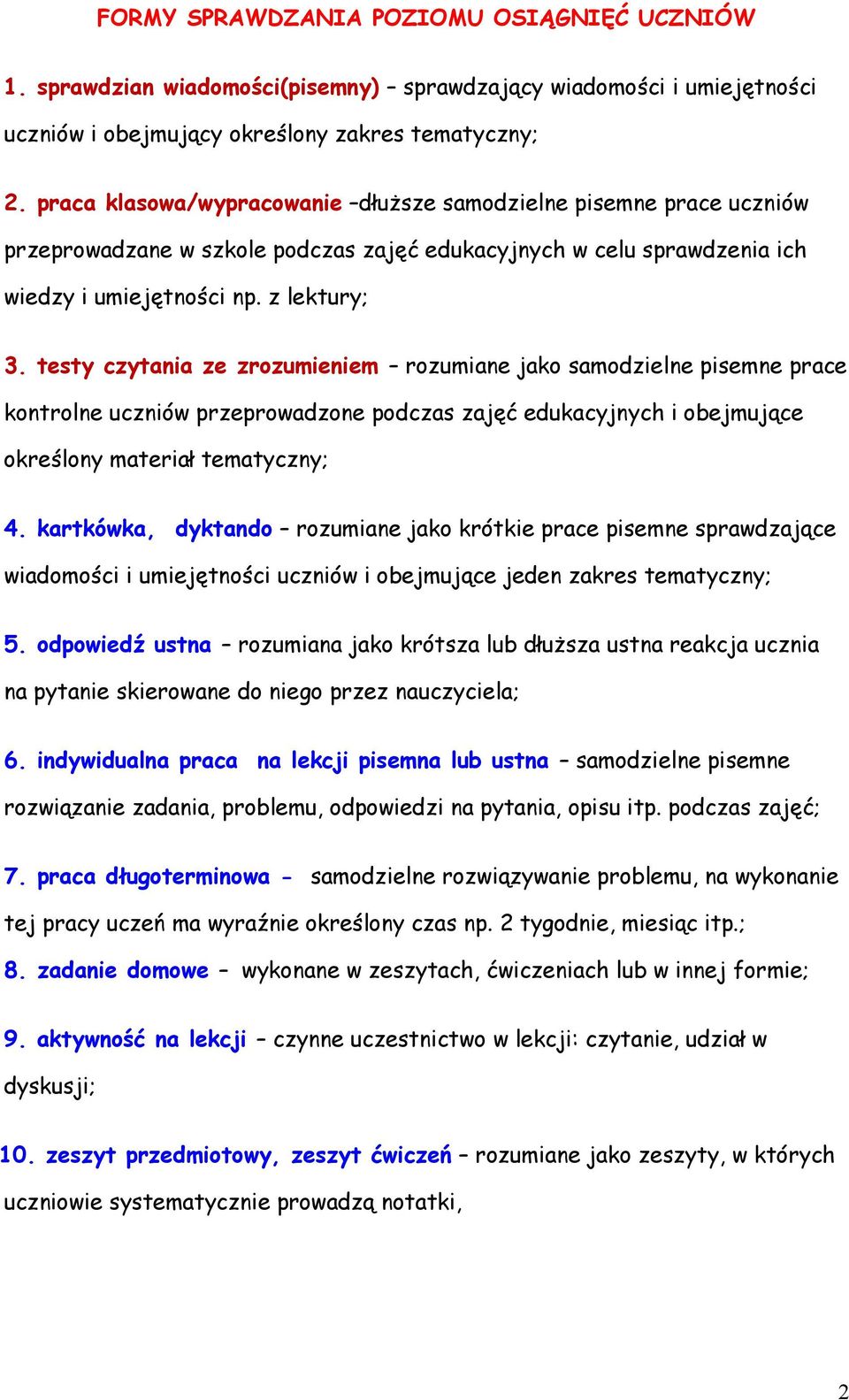 testy czytania ze zrozumieniem rozumiane jako samodzielne pisemne prace kontrolne uczniów przeprowadzone podczas zajęć edukacyjnych i obejmujące określony materiał tematyczny; 4.