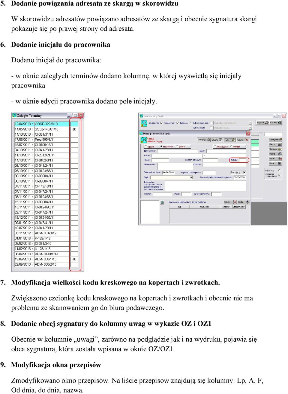 7. Modyfikacja wielkości kodu kreskowego na kopertach i zwrotkach. Zwiększono czcionkę kodu kreskowego na kopertach i zwrotkach i obecnie nie ma problemu ze skanowaniem go do biura podawczego. 8.