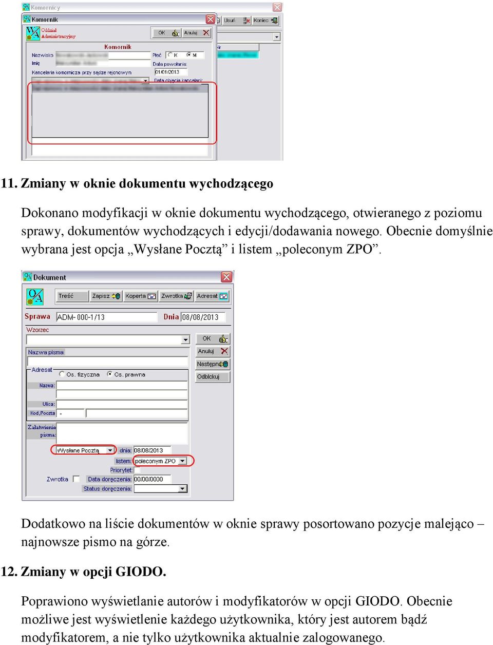 Dodatkowo na liście dokumentów w oknie sprawy posortowano pozycje malejąco najnowsze pismo na górze. 12. Zmiany w opcji GIODO.