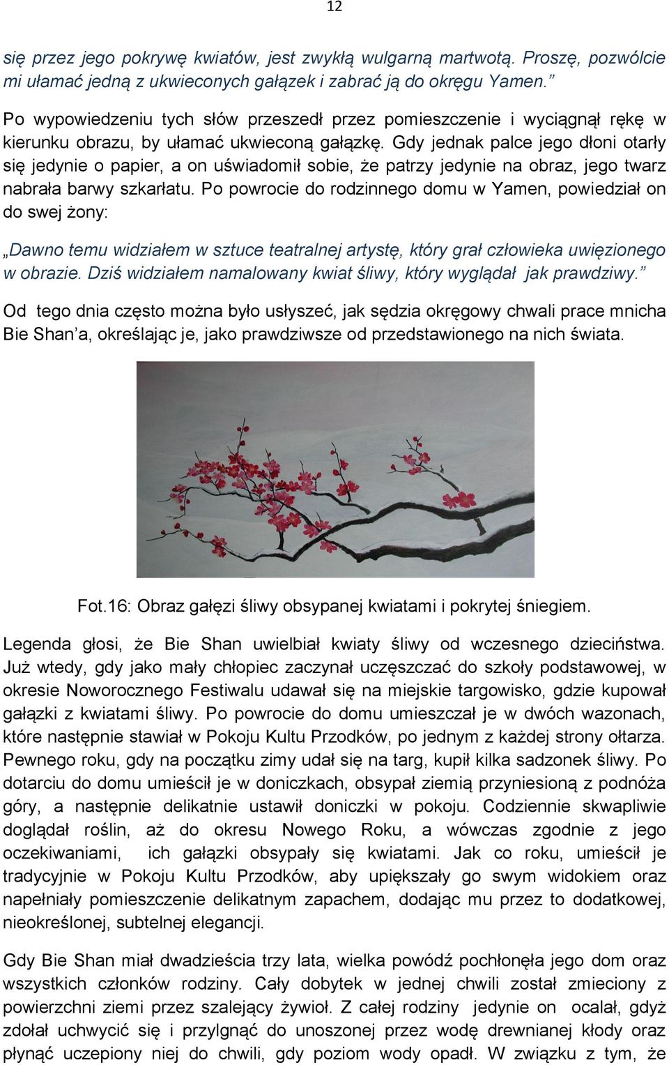 Gdy jednak palce jego dłoni otarły się jedynie o papier, a on uświadomił sobie, że patrzy jedynie na obraz, jego twarz nabrała barwy szkarłatu.