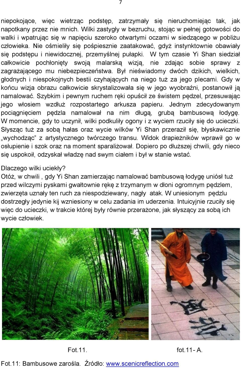 Nie ośmieliły się pośpiesznie zaatakować, gdyż instynktownie obawiały się podstępu i niewidocznej, przemyślnej pułapki.