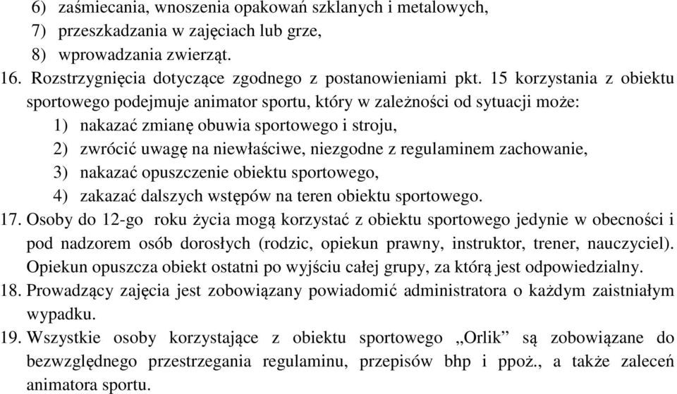 regulaminem zachowanie, 3) nakazać opuszczenie obiektu sportowego, 4) zakazać dalszych wstępów na teren obiektu sportowego. 17.