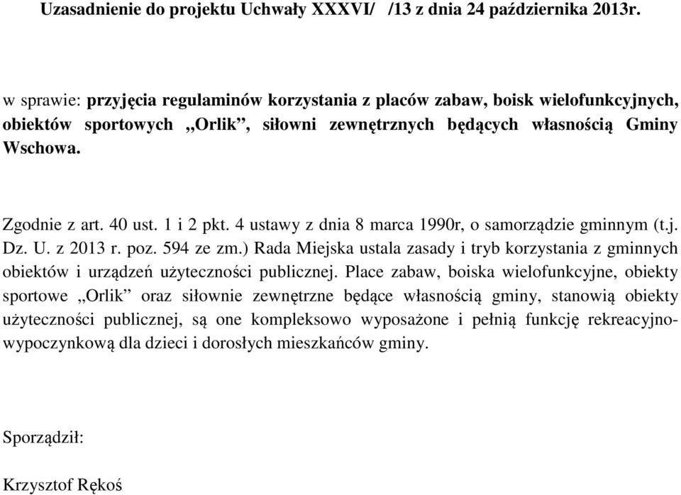 ) Rada Miejska ustala zasady i tryb korzystania z gminnych obiektów i urządzeń użyteczności publicznej.