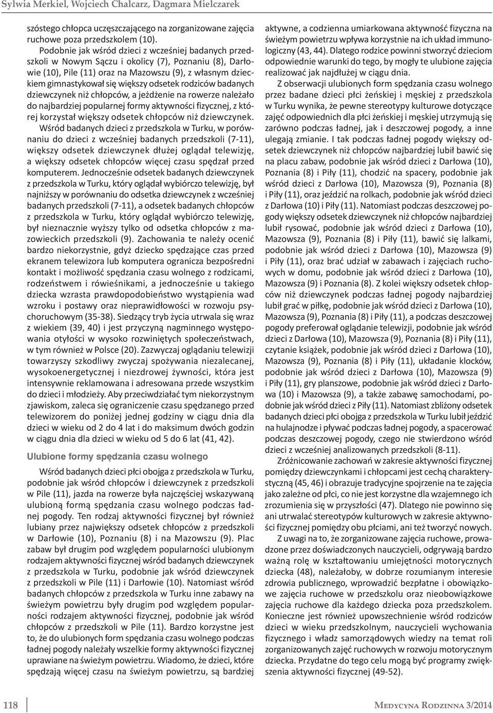 odsetek rodziców badanych dziewczynek niż chłopców, a jeżdżenie na rowerze należało do najbardziej popularnej formy aktywności fizycznej, z której korzystał większy odsetek chłopców niż dziewczynek.