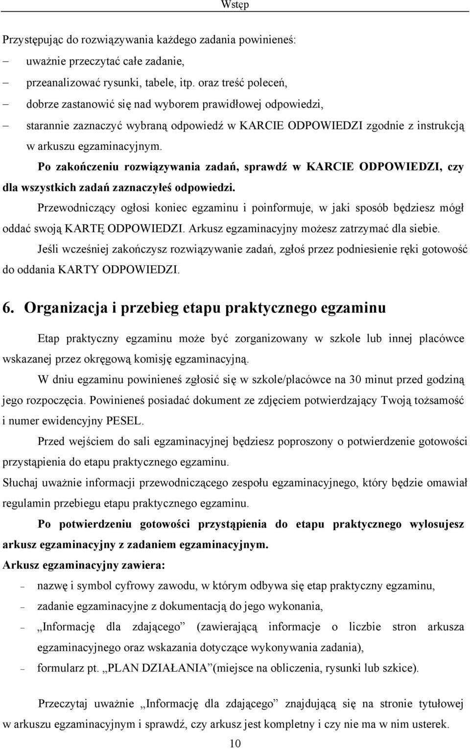 Po zakończeniu rozwiązywania zadań, sprawdź w KARCIE ODPOWIEDZI, czy dla wszystkich zadań zaznaczyłeś odpowiedzi.