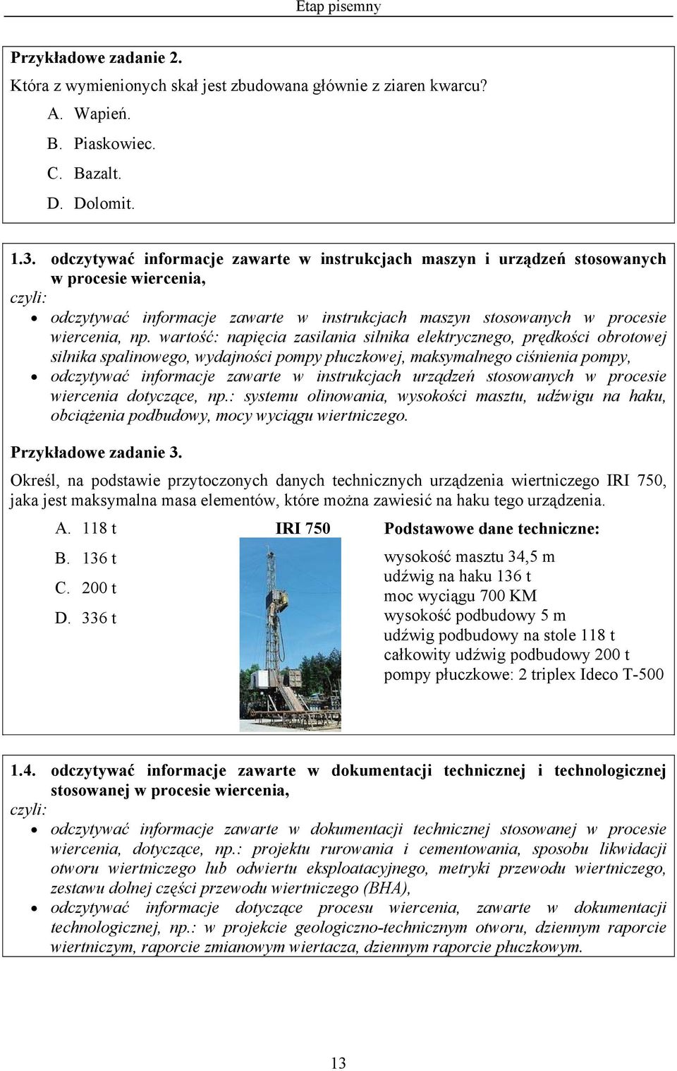 wartość: napięcia zasilania silnika elektrycznego, prędkości obrotowej silnika spalinowego, wydajności pompy płuczkowej, maksymalnego ciśnienia pompy, odczytywać informacje zawarte w instrukcjach