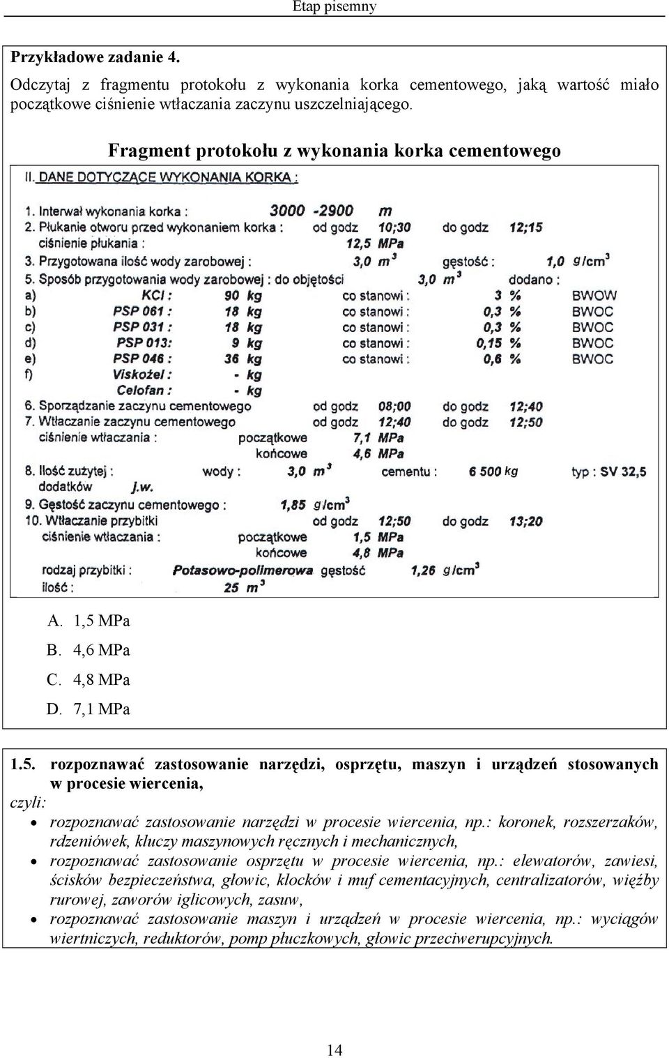 MPa B. 4,6 MPa C. 4,8 MPa D. 7,1 MPa 1.5. rozpoznawać zastosowanie narzędzi, osprzętu, maszyn i urządzeń stosowanych w procesie wiercenia, rozpoznawać zastosowanie narzędzi w procesie wiercenia, np.