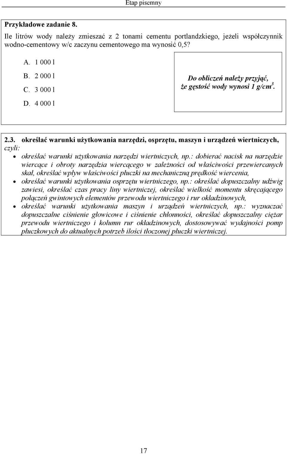 : dobierać nacisk na narzędzie wiercące i obroty narzędzia wiercącego w zależności od właściwości przewiercanych skał, określać wpływ właściwości płuczki na mechaniczną prędkość wiercenia, określać