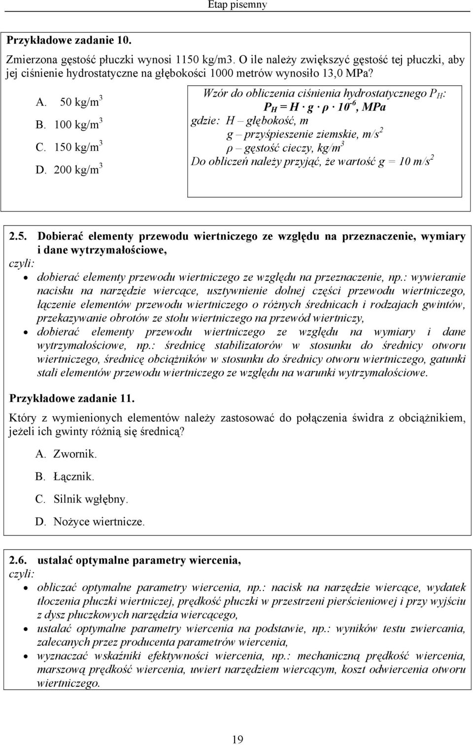 200 kg/m 3 Wzór do obliczenia ciśnienia hydrostatycznego P H : P H = H g ρ 10-6, MPa gdzie: H głębokość, m g przyśpieszenie ziemskie, m/s 2 ρ gęstość cieczy, kg/m 3 Do obliczeń należy przyjąć, że