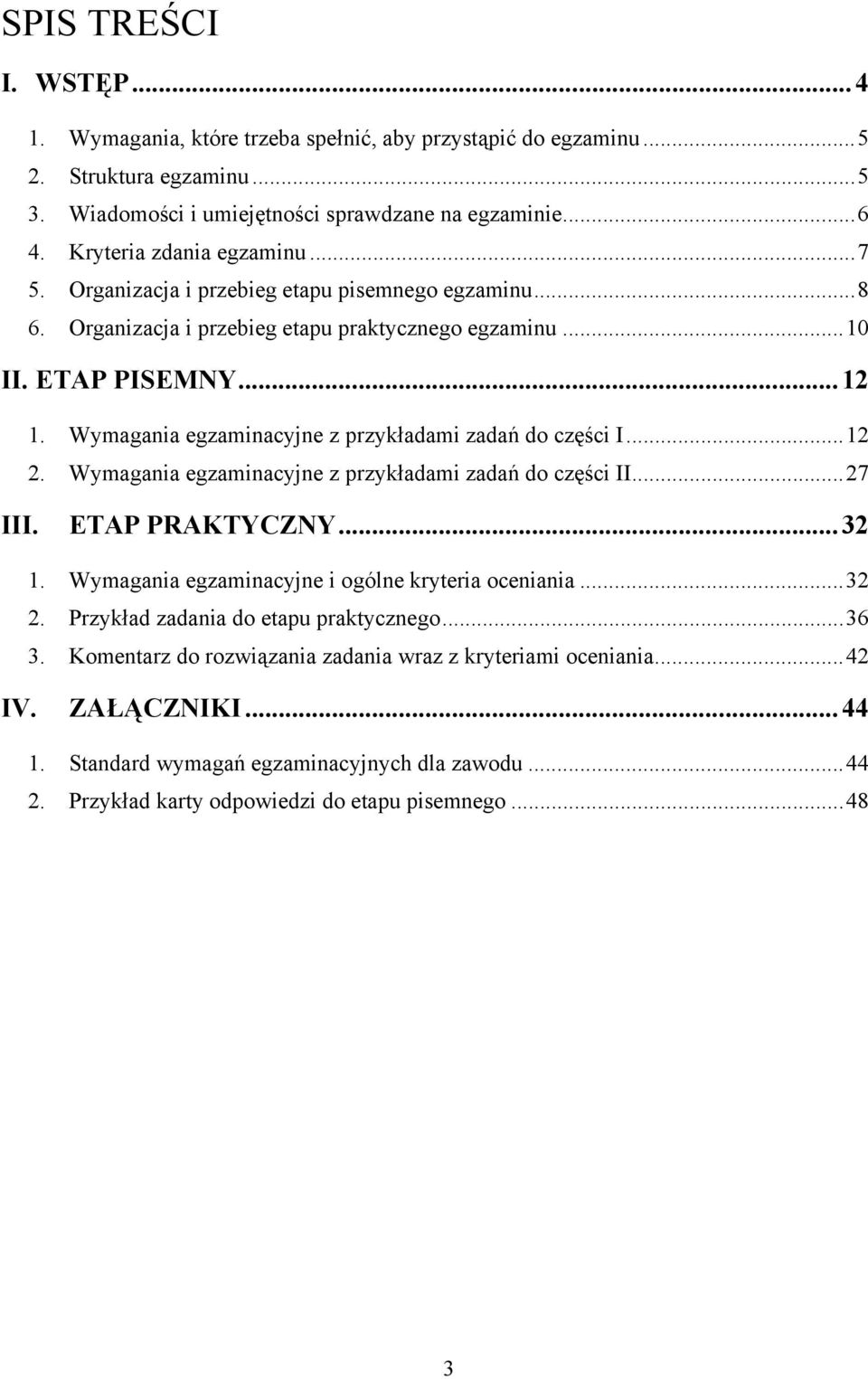 Wymagania egzaminacyjne z przykładami zadań do części I... 12 2. Wymagania egzaminacyjne z przykładami zadań do części II... 27 III. ETAP PRAKTYCZNY... 32 1.