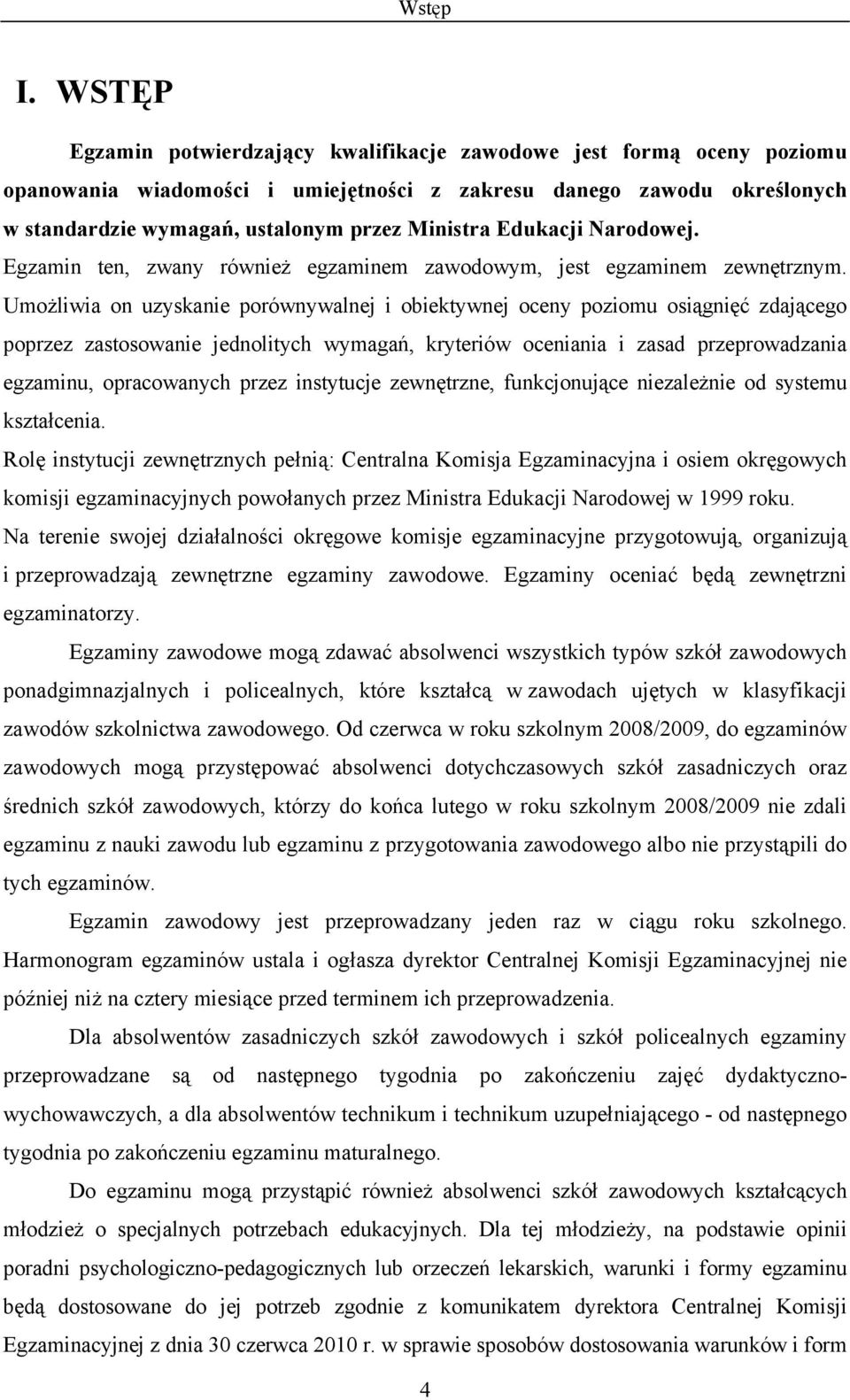 Edukacji Narodowej. Egzamin ten, zwany również egzaminem zawodowym, jest egzaminem zewnętrznym.