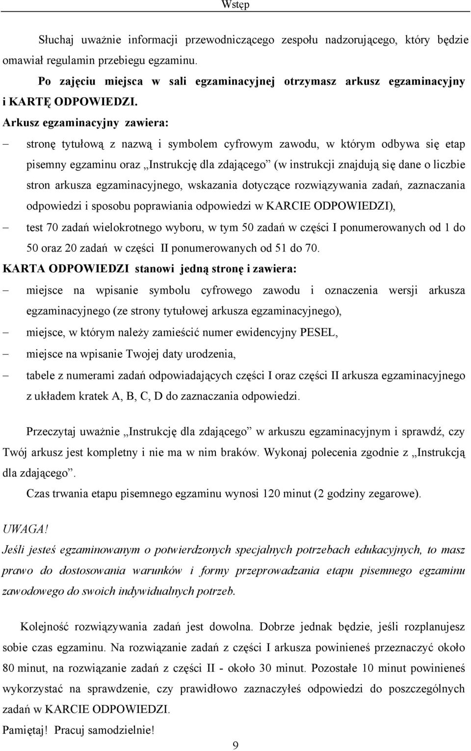 Arkusz egzaminacyjny zawiera: stronę tytułową z nazwą i symbolem cyfrowym zawodu, w którym odbywa się etap pisemny egzaminu oraz Instrukcję dla zdającego (w instrukcji znajdują się dane o liczbie