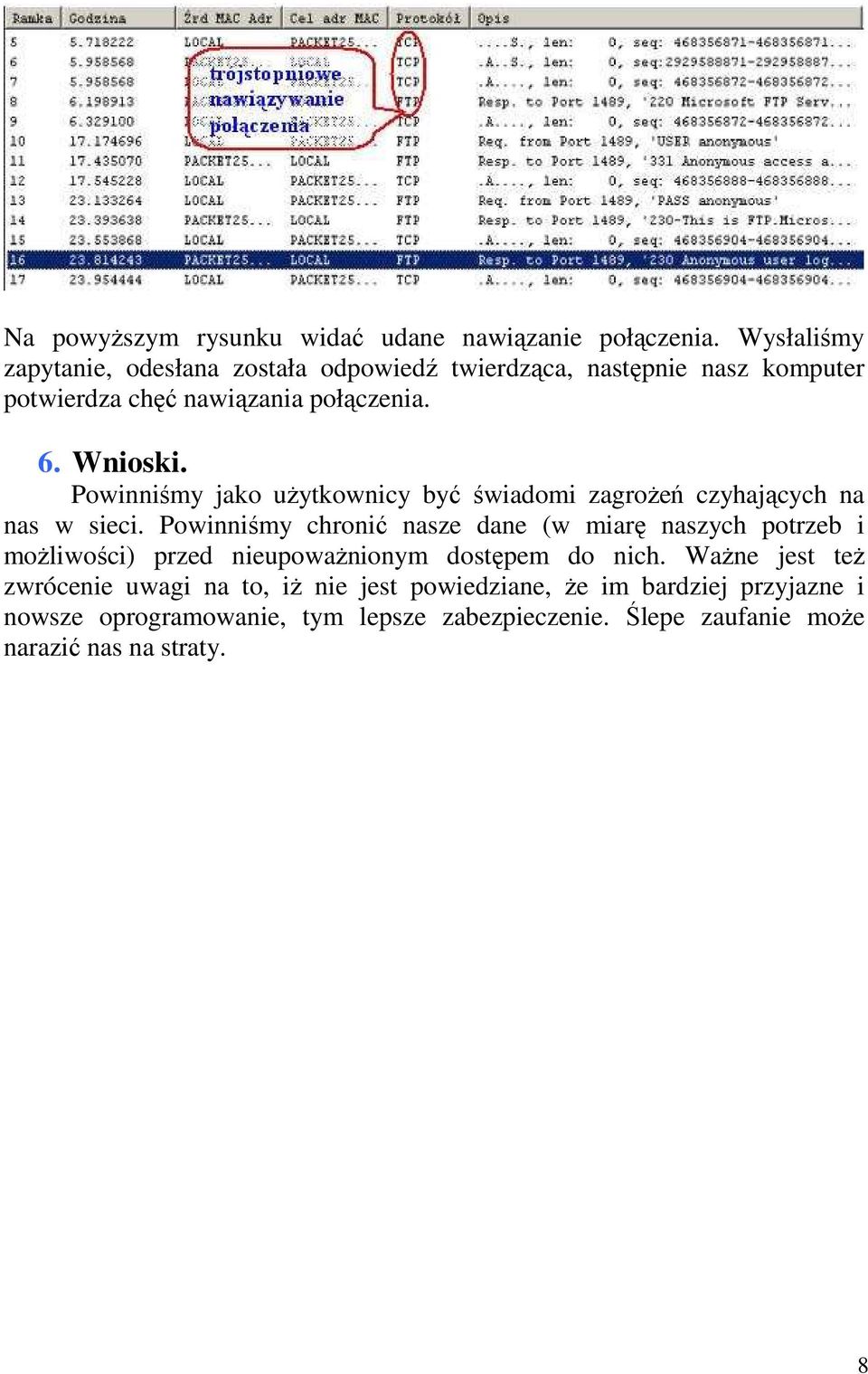 Powinniśmy chronić nasze dane (w miarę naszych potrzeb i moŝliwości) przed nieupowaŝnionym dostępem do nich WaŜne jest teŝ zwrócenie uwagi