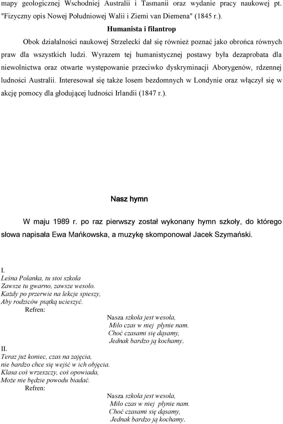 Wyrazem tej humanistycznej postawy była dezaprobata dla niewolnictwa oraz otwarte występowanie przeciwko dyskryminacji Aborygenów, rdzennej ludności Australii.