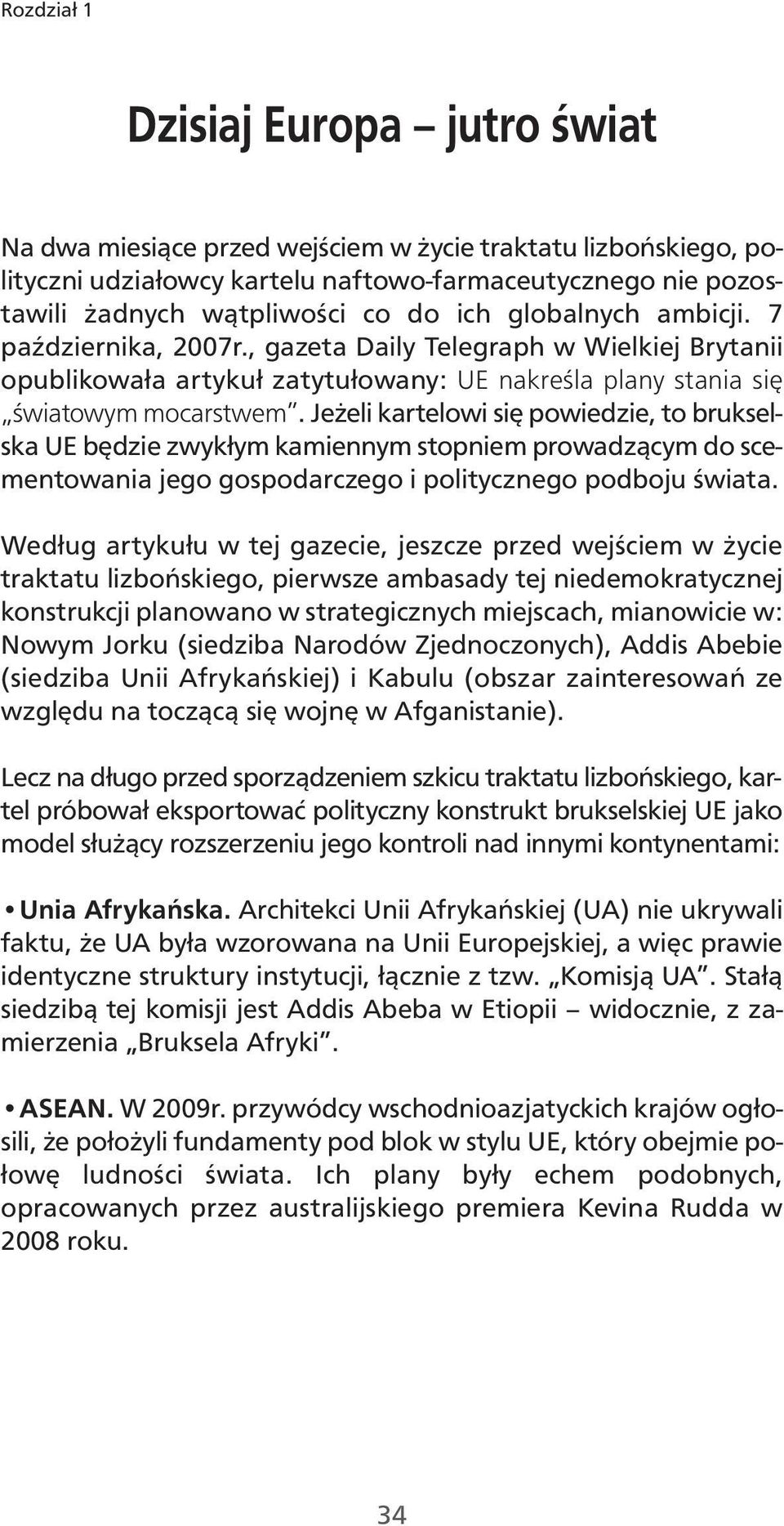 Jeżeli kartelowi się powiedzie, to brukselska UE będzie zwykłym kamiennym stopniem prowadzącym do scementowania jego gospodarczego i politycznego podboju świata.