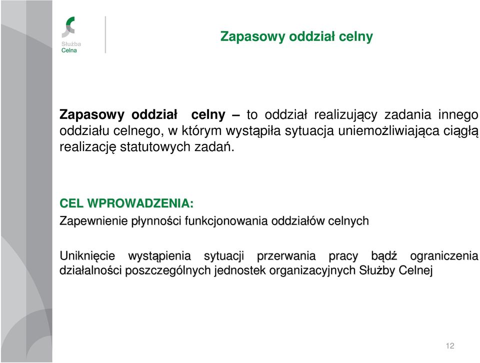 CEL WPROWADZENIA: Zapewnienie płynnop ynności funkcjonowania oddziałów w celnych Uniknięcie