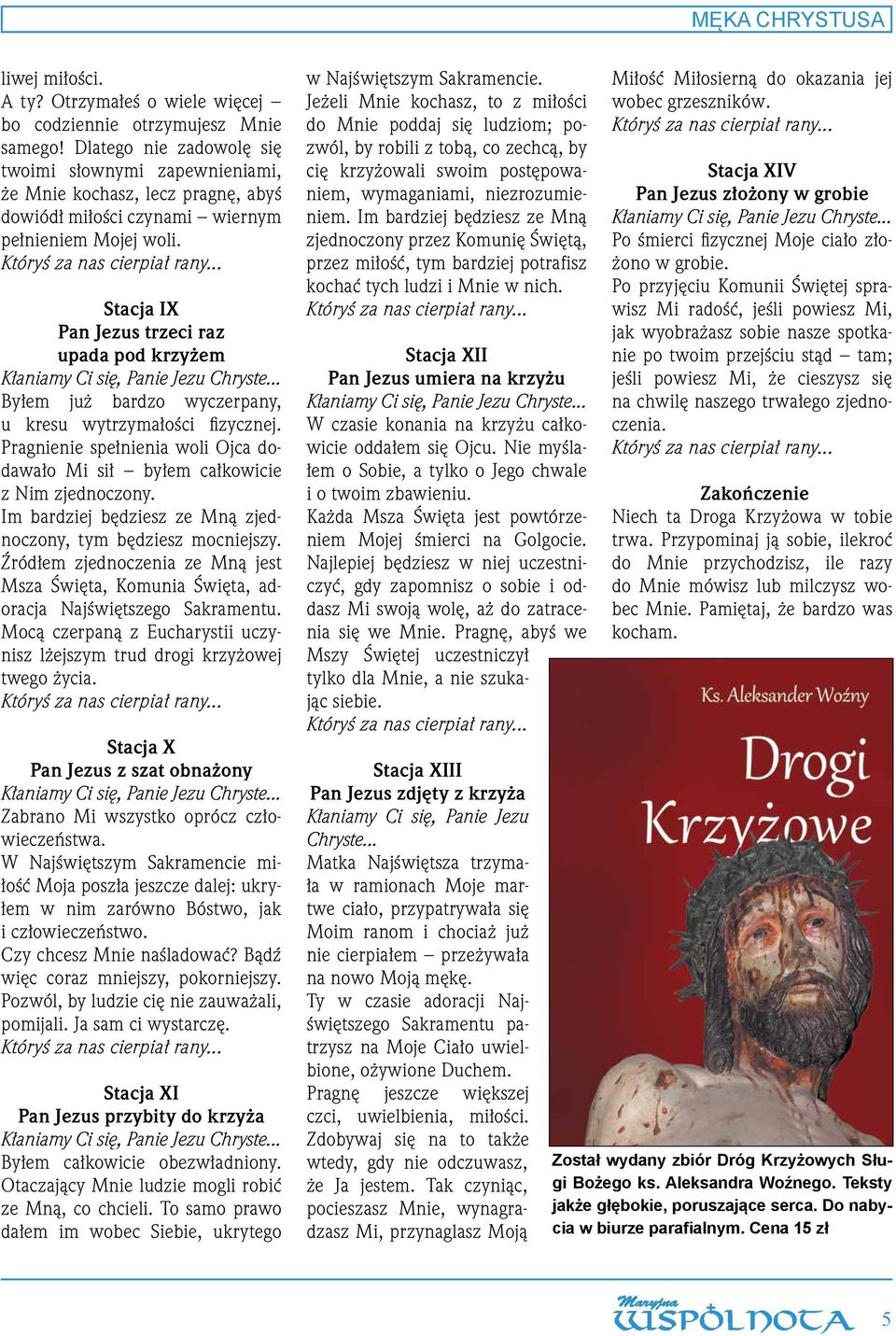 Stacja IX Pan Jezus trzeci raz upada pod krzyżem Byłem już bardzo wyczerpany, u kresu wytrzymałości fizycznej. Pragnienie spełnienia woli Ojca dodawało Mi sił byłem całkowicie z Nim zjednoczony.