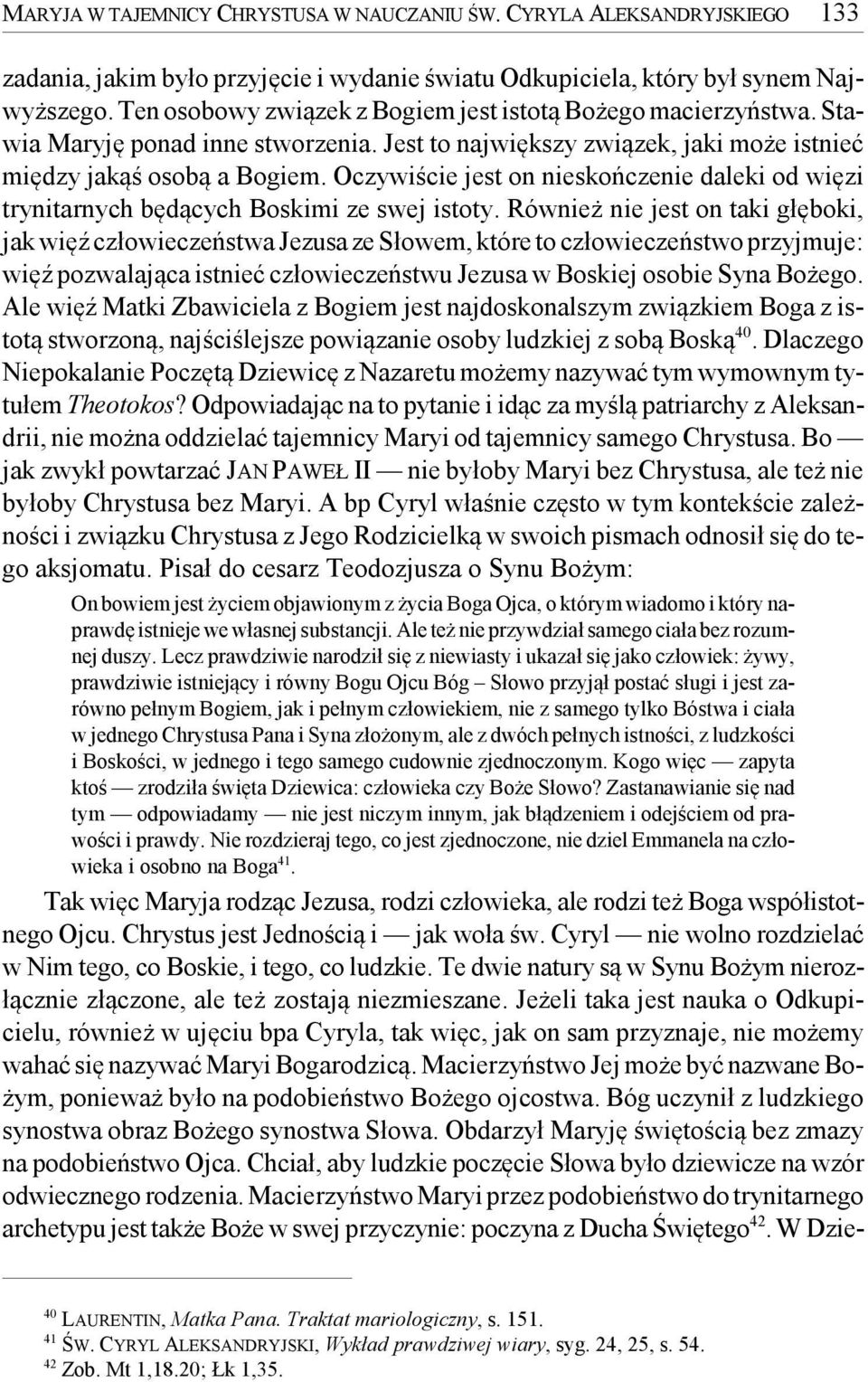 Oczywiście jest on nieskończenie daleki od więzi trynitarnych będących Boskimi ze swej istoty.