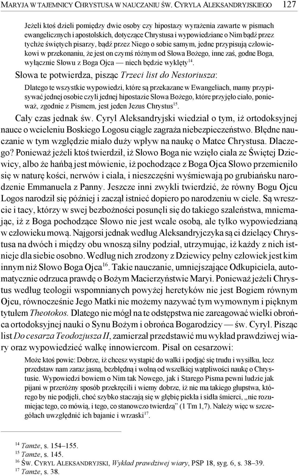 tychże świętych pisarzy, bądź przez Niego o sobie samym, jedne przypisują człowiekowi w przekonaniu, że jest on czymś różnym od Słowa Bożego, inne zaś, godne Boga, wyłącznie Słowu z Boga Ojca niech